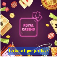 fortune tiger pix luck